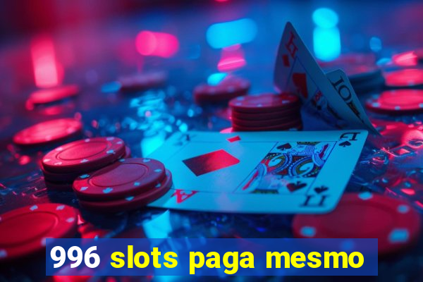 996 slots paga mesmo